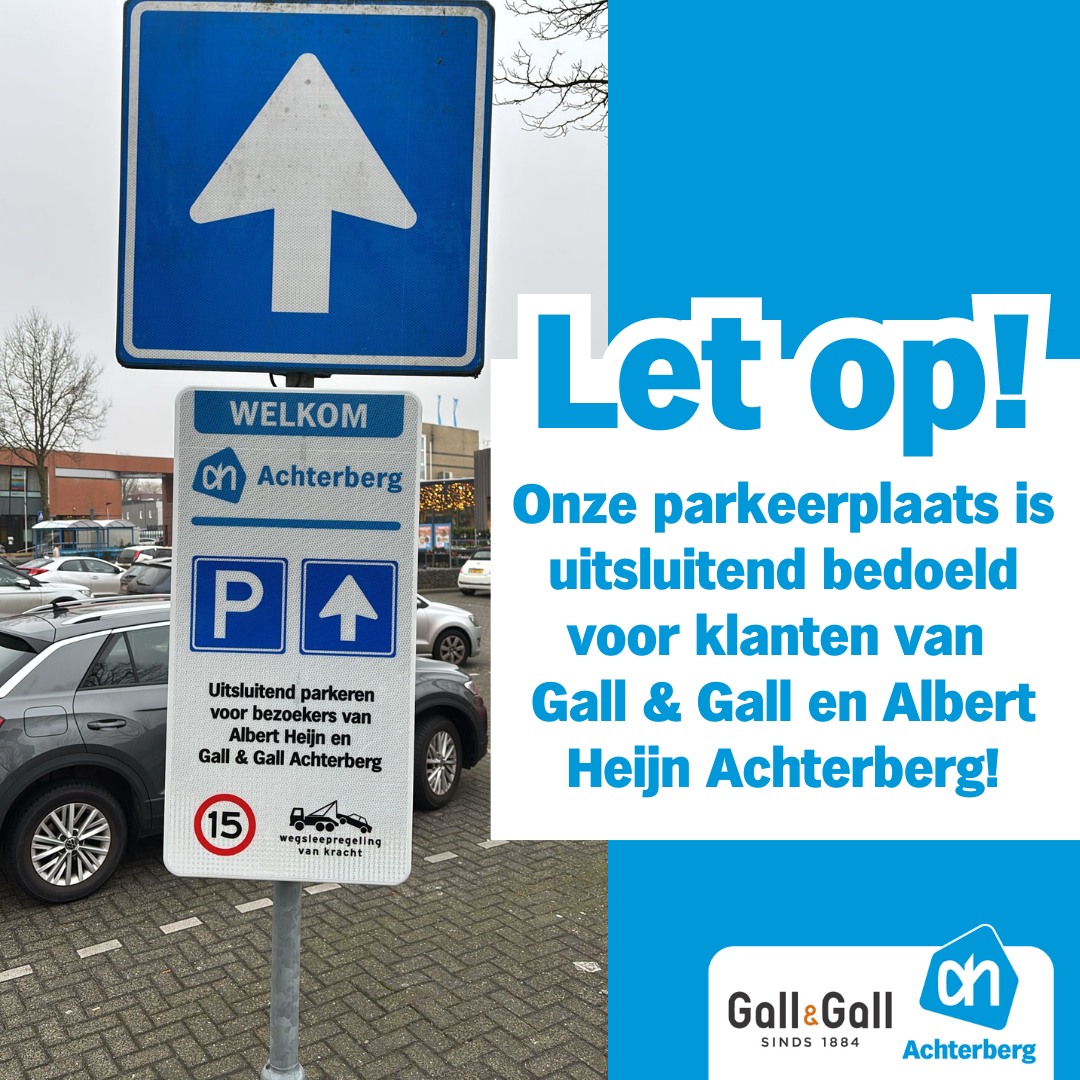Let op! onze parkeerplaats is uitsluitend bedoeld voor klanten van Gall & Gall en Albert Heijn